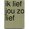 Ik lief jou zo lief door Wilma Veen