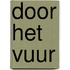 Door het vuur