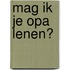 Mag ik je opa lenen?