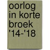 Oorlog in korte broek '14-'18 door Rudi Van Doorslaer