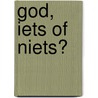 God, iets of niets? door Taede A. Smedes