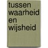 Tussen waarheid en wijsheid