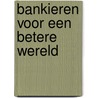 Bankieren voor een betere wereld door Nanno Kleiterp