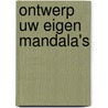 Ontwerp uw eigen mandala's by Deborah A. Pace