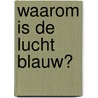 Waarom is de lucht blauw? by Brian Clegg