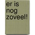 Er is nog zoveel!