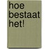 Hoe bestaat het!