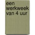 Een werkweek van 4 uur