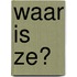 Waar is ze?