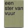 Een ster van vuur by Nora Roberts