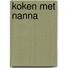 Koken met Nanna door Nanna Zevenbergen -Van den Nieuwendijk