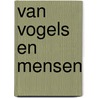 Van vogels en mensen by Margriet de Moor