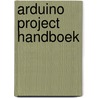 Arduino project handboek door Mark Geddes