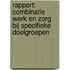Rapport: combinatie werk en zorg bij specifieke doelgroepen