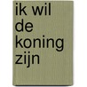 Ik wil de koning zijn door Siska Goeminne