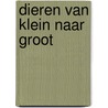 Dieren van klein naar groot door Bernadette Gervais