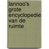 Lannoo's grote encyclopedie van de ruimte by Unknown