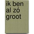 Ik ben al zó groot