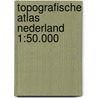 Topografische atlas Nederland 1:50.000 door Onbekend