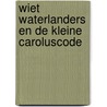 Wiet Waterlanders en de kleine Caroluscode by Mark Tijsmans