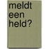 Meldt een held?