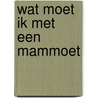Wat moet ik met een mammoet door Geronimo Stilton
