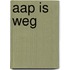 Aap is weg