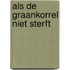 Als de graankorrel niet sterft