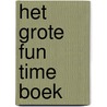 Het grote fun time boek door Onbekend