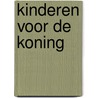 Kinderen voor de Koning door Sarina Brons-van der Wekken