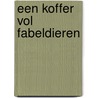 Een koffer vol fabeldieren by Mark Salisbury