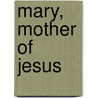 Mary, mother Of Jesus door Onbekend