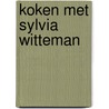 Koken met Sylvia Witteman door Sylvia Witteman