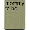 Mommy to be door Jolanda van den Berg