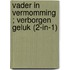 Vader in vermomming ; Verborgen geluk (2-in-1)