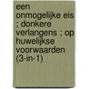 Een onmogelijke eis ; Donkere verlangens ; Op huwelijkse voorwaarden (3-in-1) by Sarah Morgan