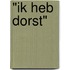 "Ik heb dorst"