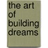 The art of building dreams