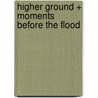 Higher Ground + Moments before the flood door Philippe Claudel