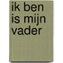 IK BEN is mijn Vader