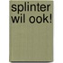 Splinter wil ook!