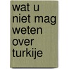 Wat u niet mag weten over Turkije door Dries Lesage