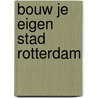 Bouw je eigen stad Rotterdam by Marloes de Vries
