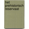 Het prehistorisch reservaat door Harry Wonink