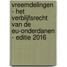 Vreemdelingen - Het verblijfsrecht van de EU-onderdanen - editie 2016 door Tim Bals