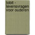 Tobit - Levensvragen voor ouderen