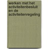 Werken met het activiteitenbesluit en de activiteitenregeling door J.H.G. van den Broek