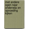Met andere ogen naar onderwijs en opvoeding kijken by Dolf van den Berg