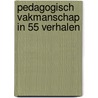Pedagogisch vakmanschap in 55 verhalen by Peter Mol