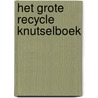 Het grote recycle knutselboek by Hilde Smeesters